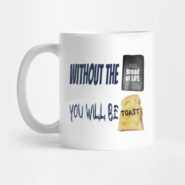 Jesus T-Shirts Without the Bread of Life You Will be Toast by KSMusselman